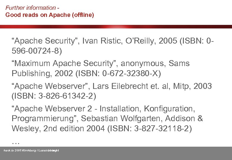 Further information Good reads on Apache (offline) “Apache Security”, Ivan Ristic, O’Reilly, 2005 (ISBN: