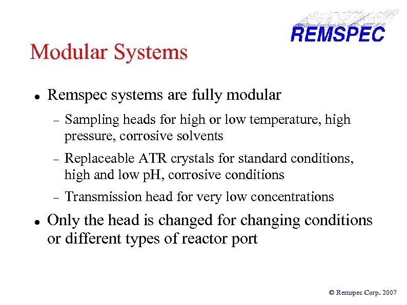 Modular Systems Remspec systems are fully modular Replaceable ATR crystals for standard conditions, high