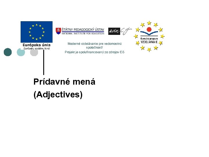 Moderné vzdelávanie pre vedomostnú spoločnosť/ Projekt je spolufinancovaný zo zdrojov ES Prídavné mená (Adjectives)