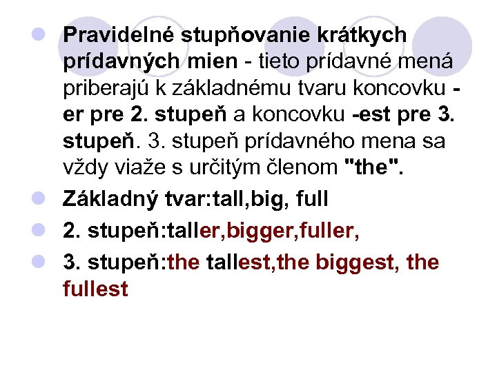 l Pravidelné stupňovanie krátkych prídavných mien - tieto prídavné mená priberajú k základnému tvaru