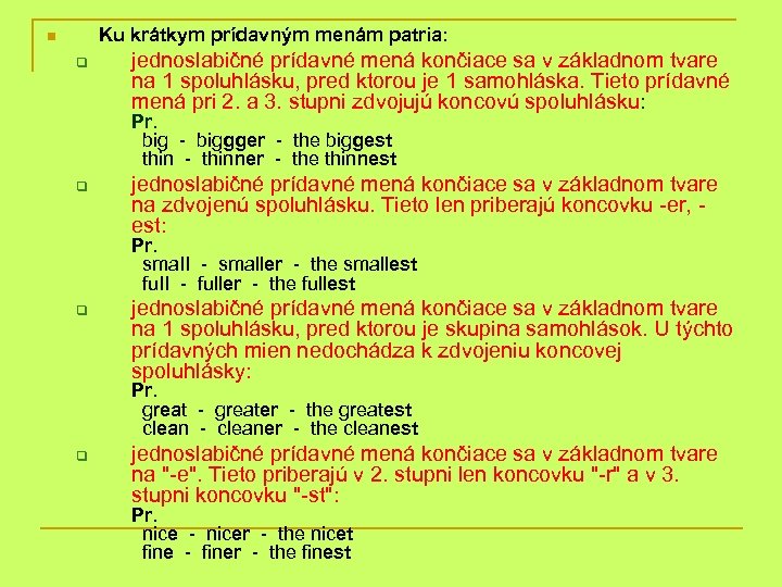 Ku krátkym prídavným menám patria: n q jednoslabičné prídavné mená končiace sa v základnom