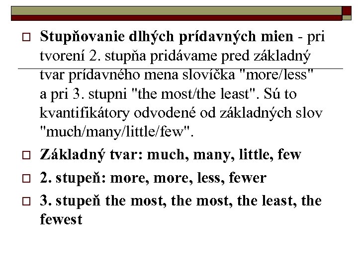 o o Stupňovanie dlhých prídavných mien - pri tvorení 2. stupňa pridávame pred základný
