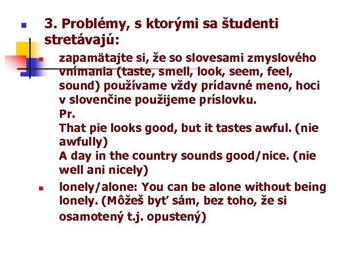3. Problémy, s ktorými sa študenti stretávajú: n n n zapamätajte si, že so