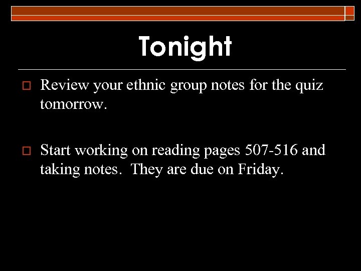 Tonight o Review your ethnic group notes for the quiz tomorrow. o Start working