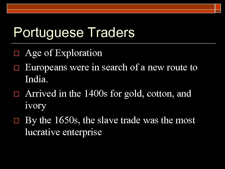 Portuguese Traders o o Age of Exploration Europeans were in search of a new