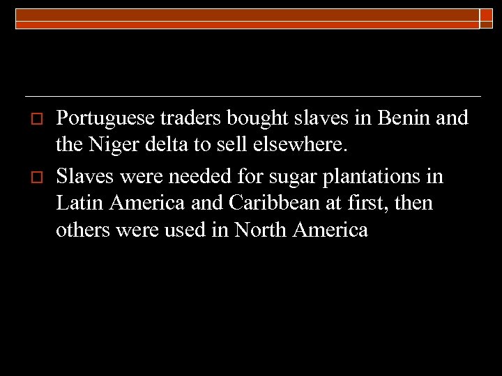 o o Portuguese traders bought slaves in Benin and the Niger delta to sell