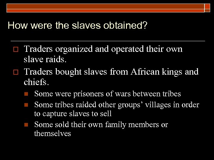 How were the slaves obtained? o o Traders organized and operated their own slave