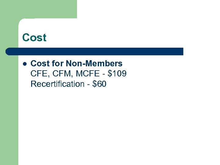 Cost l Cost for Non-Members CFE, CFM, MCFE - $109 Recertification - $60 
