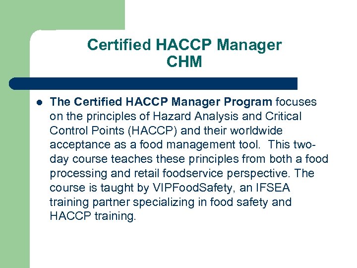 Certified HACCP Manager CHM l The Certified HACCP Manager Program focuses on the principles