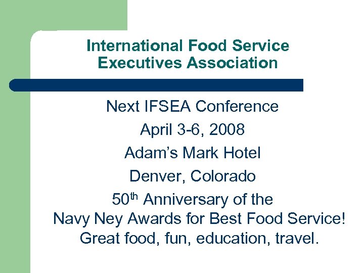 International Food Service Executives Association Next IFSEA Conference April 3 -6, 2008 Adam’s Mark