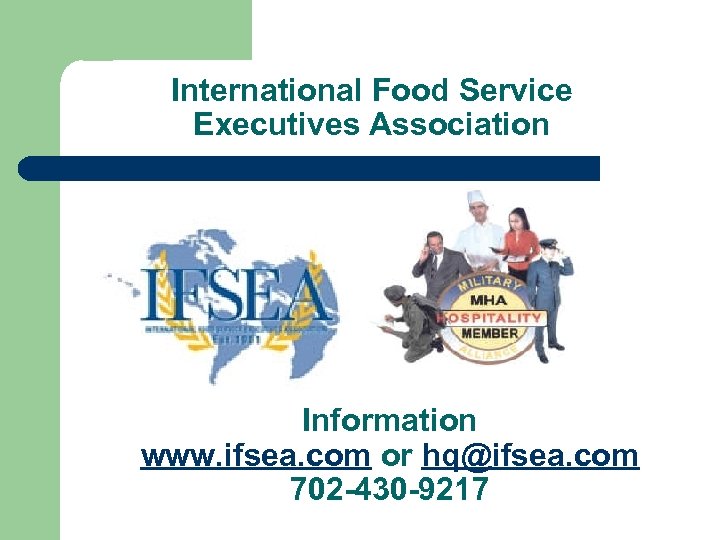 International Food Service Executives Association Information www. ifsea. com or hq@ifsea. com 702 -430