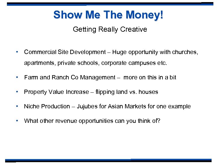 Show Me The Money! Getting Really Creative • Commercial Site Development – Huge opportunity