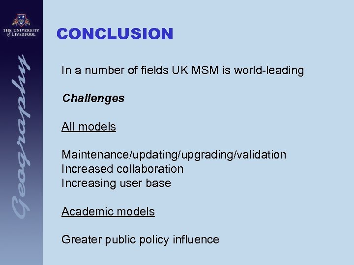 CONCLUSION In a number of fields UK MSM is world-leading Challenges All models Maintenance/updating/upgrading/validation