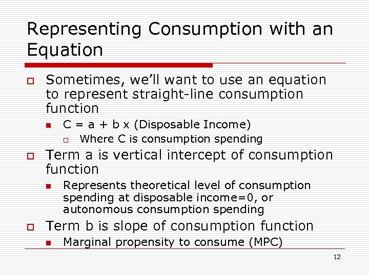 Representing Consumption with an Equation o Sometimes, we’ll want to use an equation to