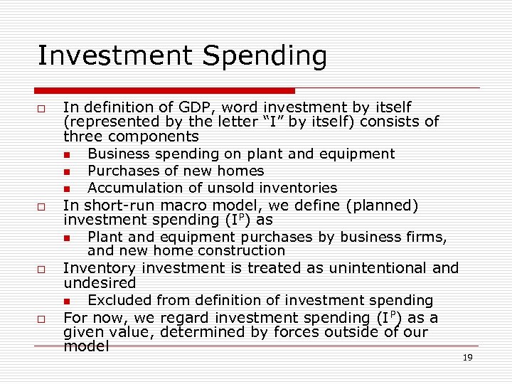 Investment Spending o o In definition of GDP, word investment by itself (represented by