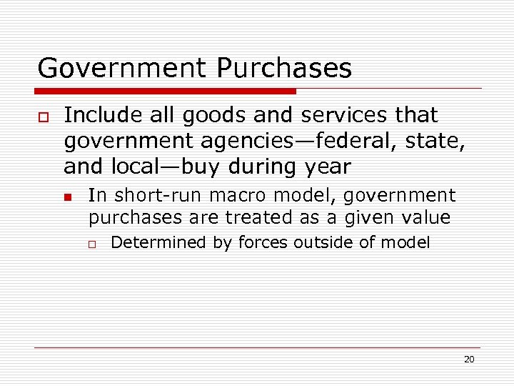 Government Purchases o Include all goods and services that government agencies—federal, state, and local—buy