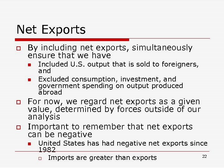 Net Exports o By including net exports, simultaneously ensure that we have n n