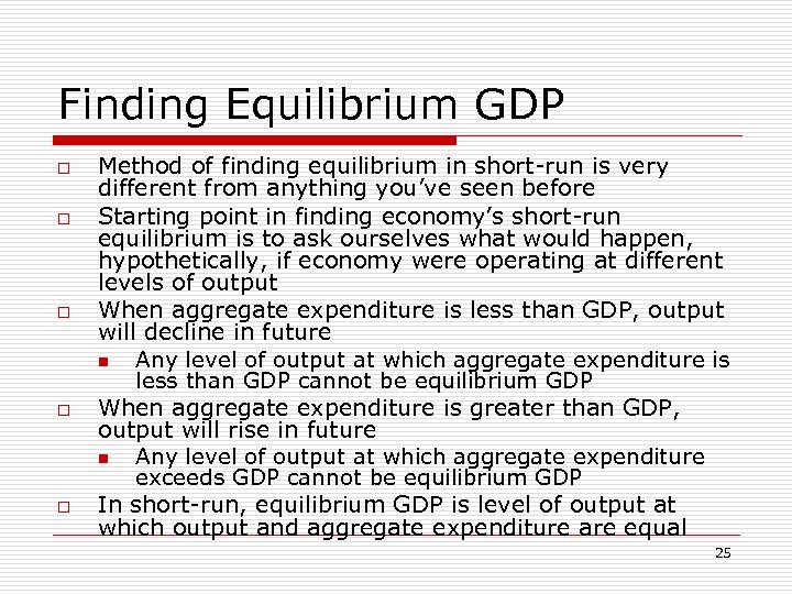 Finding Equilibrium GDP o o o Method of finding equilibrium in short-run is very