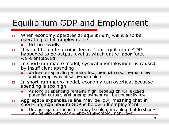 Equilibrium GDP and Employment o When economy operates at equilibrium, will it also be
