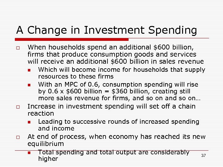 A Change in Investment Spending o o o When households spend an additional $600