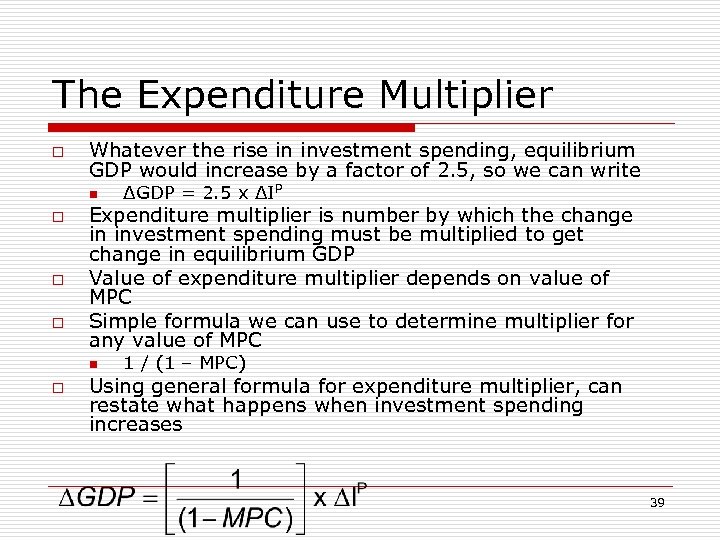 The Expenditure Multiplier o Whatever the rise in investment spending, equilibrium GDP would increase
