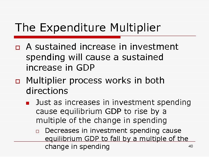 The Expenditure Multiplier o o A sustained increase in investment spending will cause a