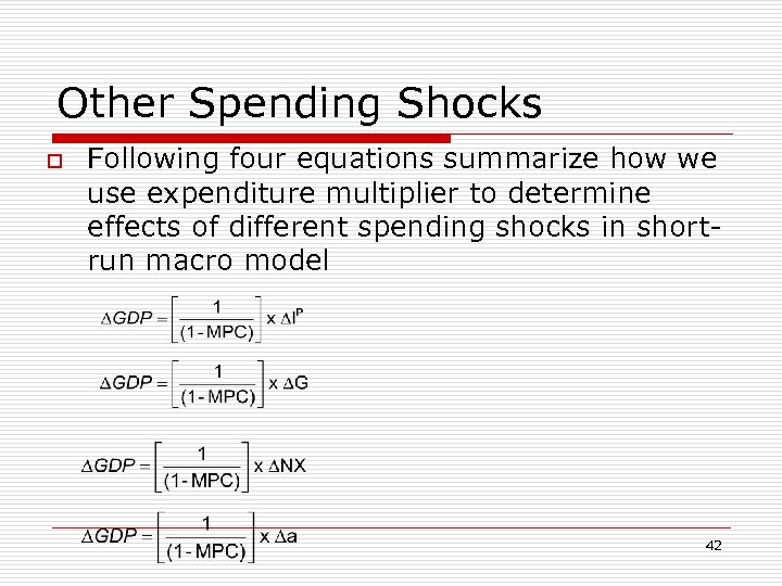 Other Spending Shocks o Following four equations summarize how we use expenditure multiplier to