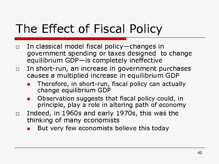 The Effect of Fiscal Policy o o o In classical model fiscal policy—changes in
