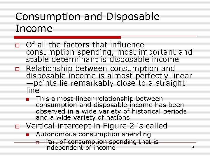 Consumption and Disposable Income o o Of all the factors that influence consumption spending,