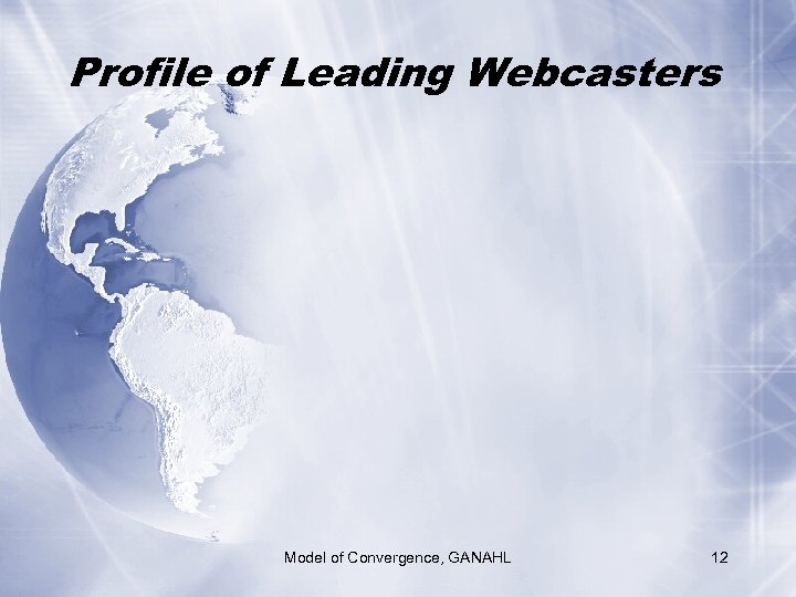 Profile of Leading Webcasters Model of Convergence, GANAHL 12 