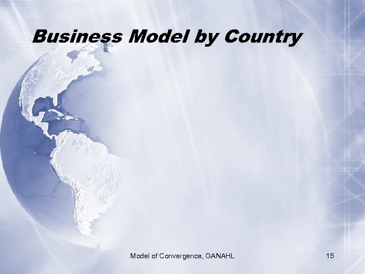 Business Model by Country Model of Convergence, GANAHL 15 