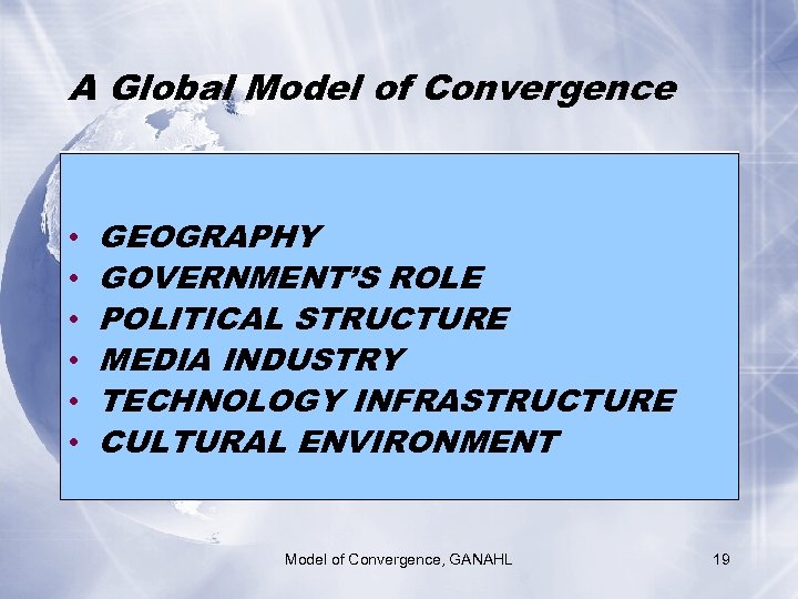 A Global Model of Convergence • • • GEOGRAPHY GOVERNMENT’S ROLE POLITICAL STRUCTURE MEDIA