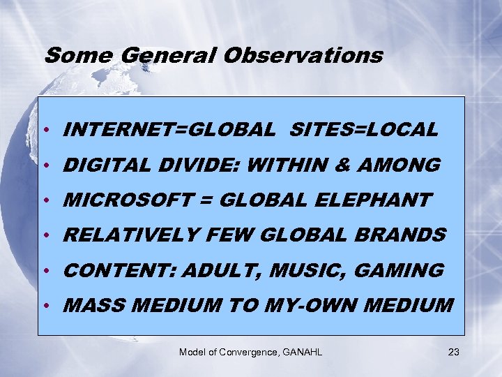 Some General Observations • INTERNET=GLOBAL SITES=LOCAL • DIGITAL DIVIDE: WITHIN & AMONG • MICROSOFT