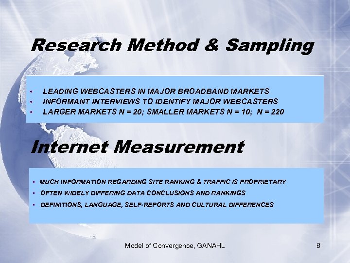 Research Method & Sampling • • • LEADING WEBCASTERS IN MAJOR BROADBAND MARKETS INFORMANT
