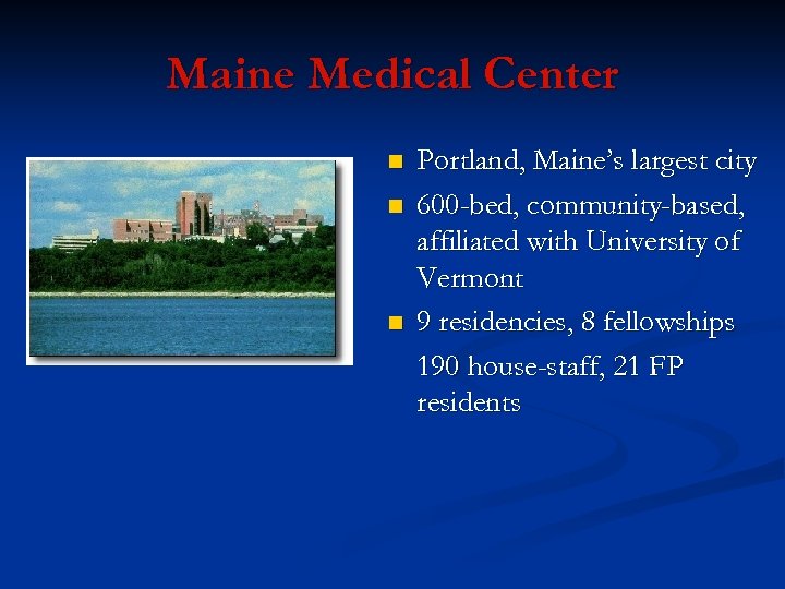 Maine Medical Center n n n Portland, Maine’s largest city 600 -bed, community-based, affiliated