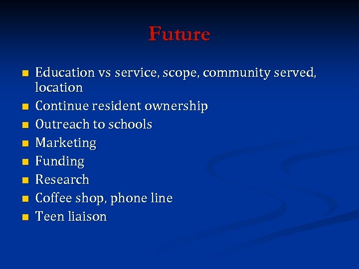 Future n n n n Education vs service, scope, community served, location Continue resident