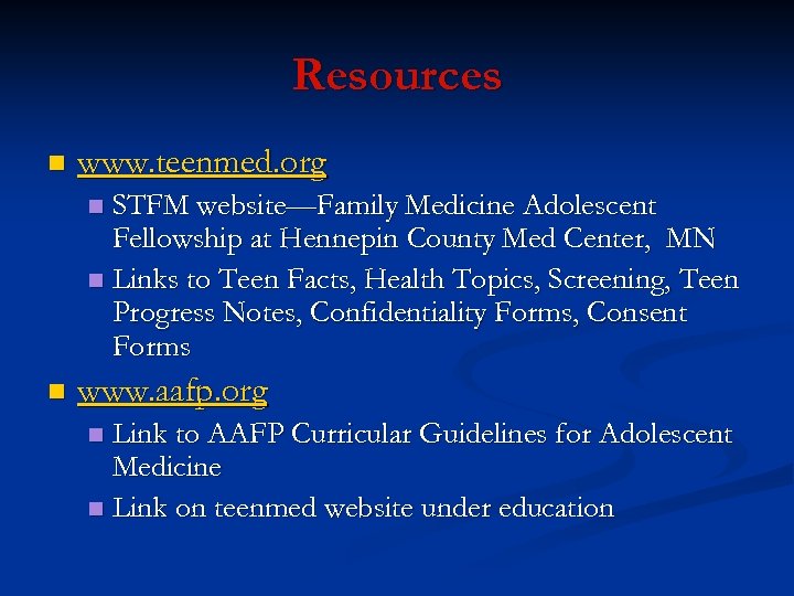 Resources n www. teenmed. org STFM website—Family Medicine Adolescent Fellowship at Hennepin County Med