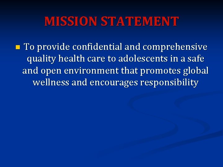 MISSION STATEMENT n To provide confidential and comprehensive quality health care to adolescents in