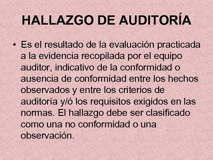 HALLAZGO DE AUDITORÍA • Es el resultado de la evaluación practicada a la evidencia