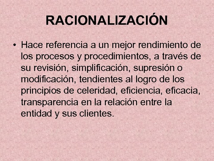 RACIONALIZACIÓN • Hace referencia a un mejor rendimiento de los procesos y procedimientos, a