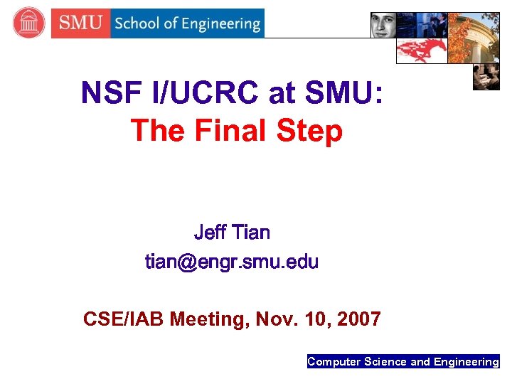 NSF I/UCRC at SMU: The Final Step Jeff Tian tian@engr. smu. edu CSE/IAB Meeting,