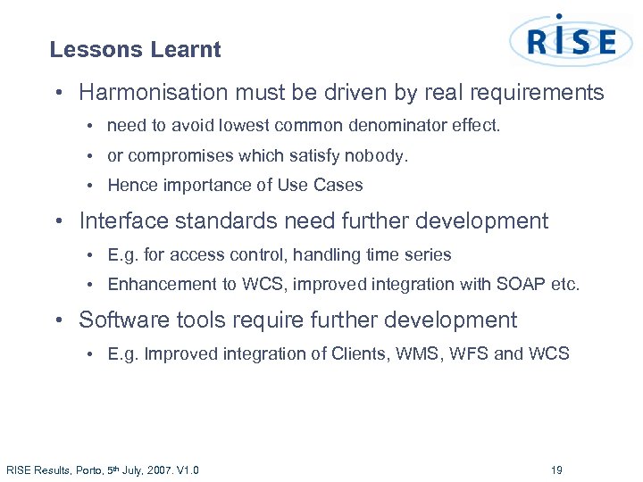 Lessons Learnt • Harmonisation must be driven by real requirements • need to avoid