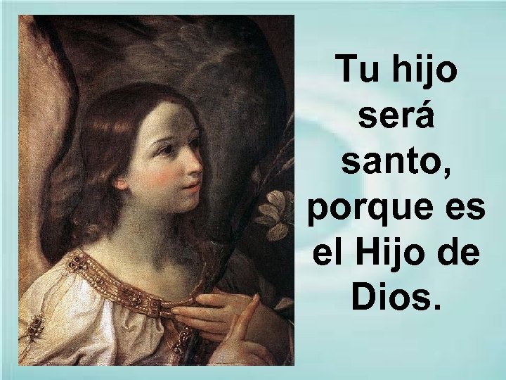Tu hijo será santo, porque es el Hijo de Dios. 