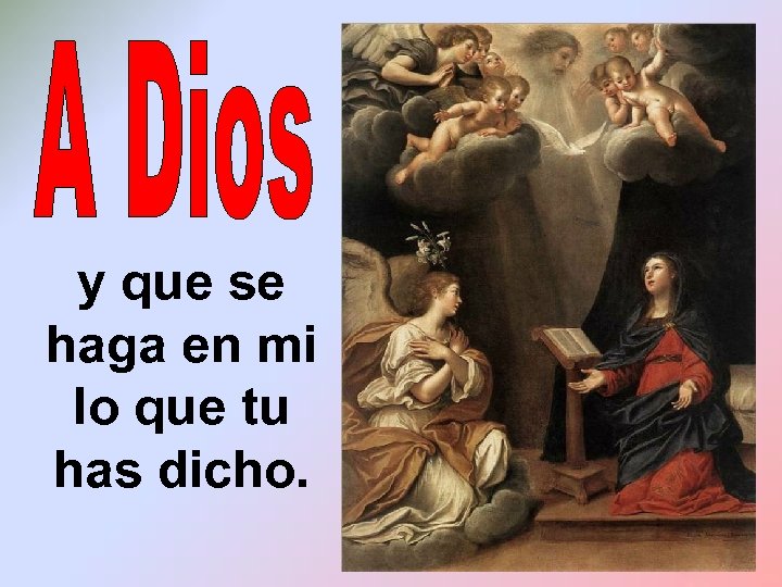 y que se haga en mi lo que tu has dicho. 