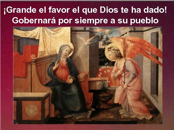 ¡Grande el favor el que Dios te ha dado! Gobernará por siempre a su