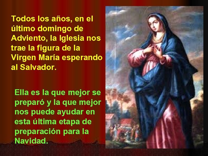 Todos los años, en el último domingo de Adviento, la Iglesia nos trae la