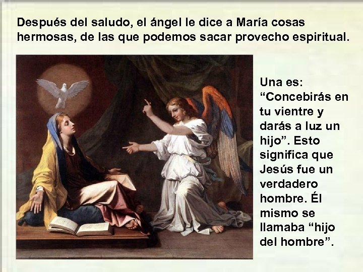 Después del saludo, el ángel le dice a María cosas hermosas, de las que