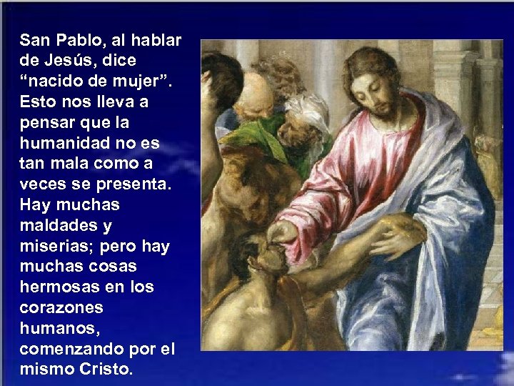 San Pablo, al hablar de Jesús, dice “nacido de mujer”. Esto nos lleva a