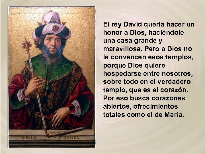 El rey David quería hacer un honor a Dios, haciéndole una casa grande y
