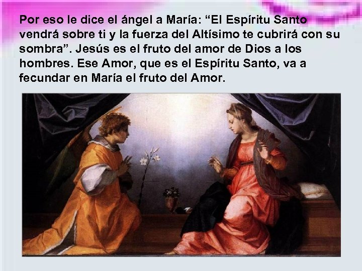 Por eso le dice el ángel a María: “El Espíritu Santo vendrá sobre ti